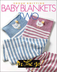 Baby Blankets Two (Vogue Knitting on the Go! Series)