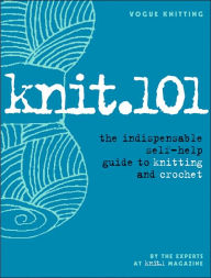 Knit.101: The Indispensable Self-Help Guide to Knitting and Crochet