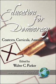 Title: Education for Democracy: Contexts, Curricula, Assessments (Hc), Author: Walter Parker