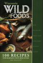 Wisconsin Wild Foods: 100 Recipes for Badger State Bounties