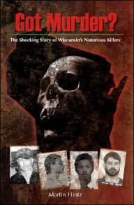 Got Murder? The Shocking True Story of Wisconsin's Notorious Killers