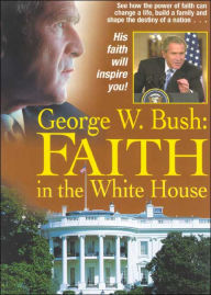 George W. Bush: Faith in the White House