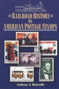 Title: Railroad History on American Postage Stamps, Author: Anthony J. Bianculli