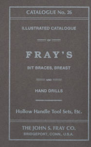 Title: The John S. Fray Company 1911 Catalogue No. 26, Author: Antique Tools & Trades in Connecticut