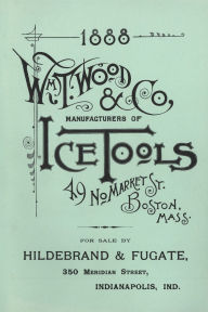 Title: Wm. T. Wood & Co. Ice Tools 1888, Author: W. T. Wood