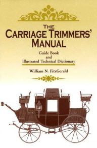 Title: Carriage Trimmers' Manual: Guide Book and Illustrated Technical Dictionary, Author: William N. FitzGerald