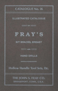 Title: John S. Fray Company 1911 Catalogue No. 26, Author: Antique Tools & Trades in Connecticut