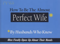 Title: How to Be The Almost Perfect Wife: By Husbands Who Know, Author: J.S. Salt