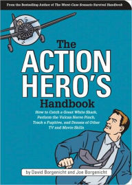 The Action Hero's Handbook: How to Catch a Great White Shark, Perform the Jedi Mind Trick, Track a Fugitive, and Dozens of Other TV and Movie Skills
