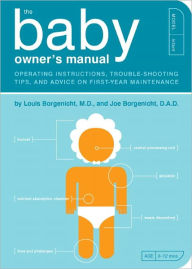 The Baby Owner's Manual: Operating Instructions, Trouble-Shooting Tips, and Advice on First-Year Maintenance
