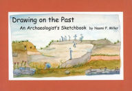 Title: Drawing on the Past: An Archaeologist's Sketchbook, Author: Naomi F. Miller
