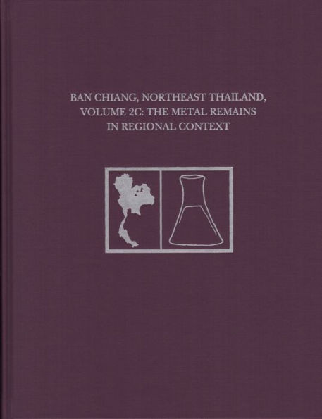 Ban Chiang, Northeast Thailand, Volume 2C: The Metal Remains in Regional Context