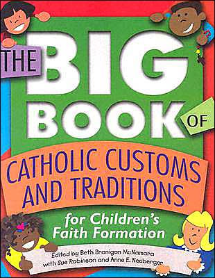 The Big Book of Catholic Customs and Traditions: For Children's Faith Formation