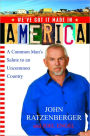 We've Got it Made in America: A Common Man's Salute to an Uncommon Country