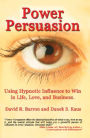 Power Persuasion: Using Hypnotic Influence in Life, Love and Business