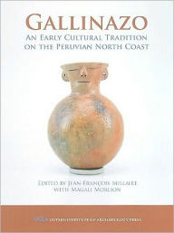 Title: Gallinazo: An Early Cultural Tradition on the Peruvian North Coast, Author: Jean-Francois Millaire