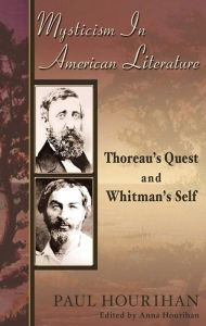 Title: Mysticism in American Literature: Thoreau's Quest and Whitman's Self, Author: Paul MDiv Hourihan