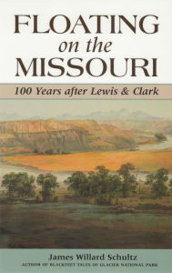 Title: Floating on the Missouri: 100 Years After Lewis & Clark, Author: James Willard Schultz