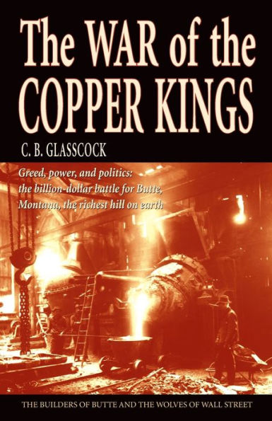 The War of the Copper Kings: Greed, Power, and Politics