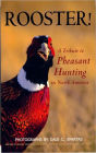 Rooster! a Tribute to Pheasant Hunting in North America