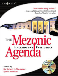 The Mezonic Agenda: Hacking the Presidency: Hack along with the heroes and villains as the American Presidency hangs in the balance of cyber-space...