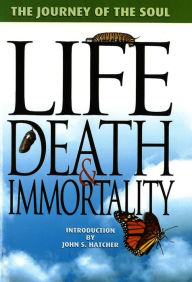 Title: Life, Death and Immortality: The Journey of the Soul, Author: Terrill Hayes