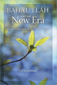 Title: Baha'u'llah and the New Era: An Introduction to the Bahai Faith, Author: J. E. Esslemont