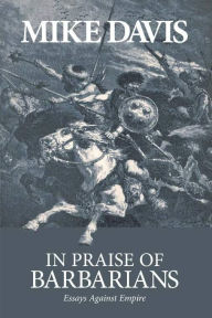 Title: In Praise of Barbarians: Essays against Empire, Author: Mike Davis