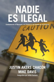 Title: Nadie es ilegal: Combatiendo el Racismo y la Violencia de Estado en la Frontera, Author: Mike Davis