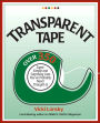 Transparent Tape: Over 350 Super, Simple and Surprising Uses You've Probably Never Thought Of