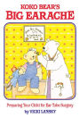 Koko Bear's Big Earache: A Practical Parenting Read-Together Book