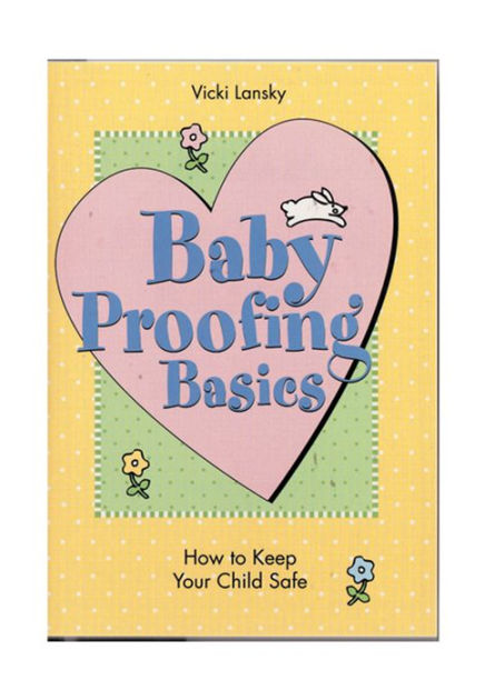 Baby Proofing: A Common Sense Guide to Keeping Your Kid Safe