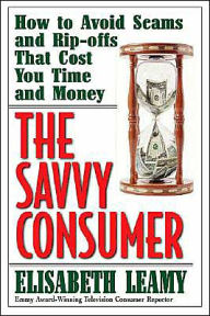 The Savvy Consumer: How to Avoid Scams and Ripoffs That Cost You Time and Money
