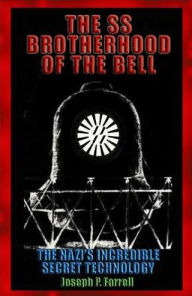 Title: The SS Brotherhood of the Bell: Nasa's Nazis, JFK, And Majic-12, Author: Joseph P. Farrell