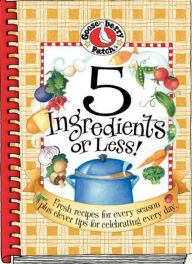 5 Ingredients or Less: Fresh Recipes for Every Season Plus Clever Tips for Celebrating Every Day
