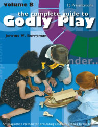 Title: Godly Play Volume 8: Enrichment Presentations, Author: Jerome W. Berryman