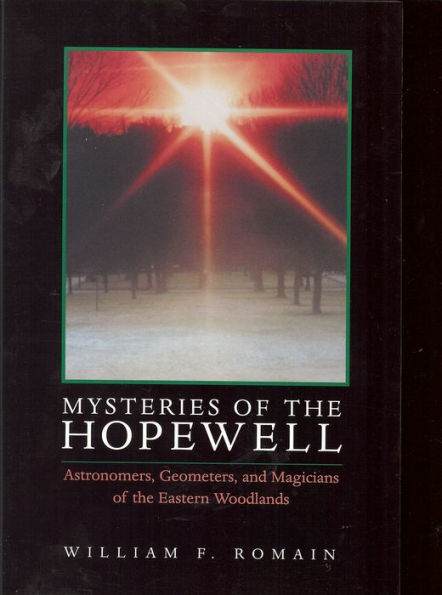 Mysteries of the Hopewell: Astronomers, Geometers, and Magicians of the Eastern Woodlands