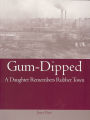 Gum-Dipped: A Daughter Remembers Rubber Town