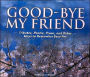 Good-Bye My Friend: Pet Cemeteries, Memorials, and Other Ways to Remember: A Collection of Thoughts, Feelings, and Resources