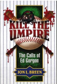 Title: Kill the Umpire: The Calls of Ed Gorgon, Author: Jon L. Breen
