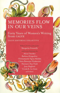 Title: Memories Flow in Our Veins: Forty Years of Women's Writing from CALYX, Author: CALYX Editorial Collective