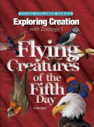 Title: Exploring Creation with Zoology 1: The Flying Creatures of Day Five, Author: Jeannie K. Fulbright
