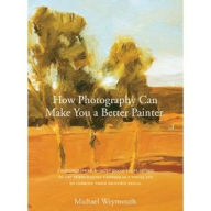 How Photography Can Make You a Better Painter