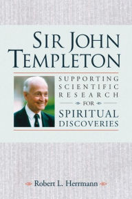 Title: Sir John Templeton: Supporting Scientific Research For Spiritual Discoveries / Edition 1, Author: Robert Herrmann