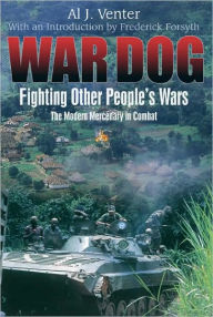 War Dog: Fighting Other People's Wars -The Modern Mercenary in Combat