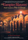 The Vampire Slayers Field Guide To The Undead