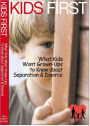 Kids First: What Kids Want Adults to Know about Separation and Divorce