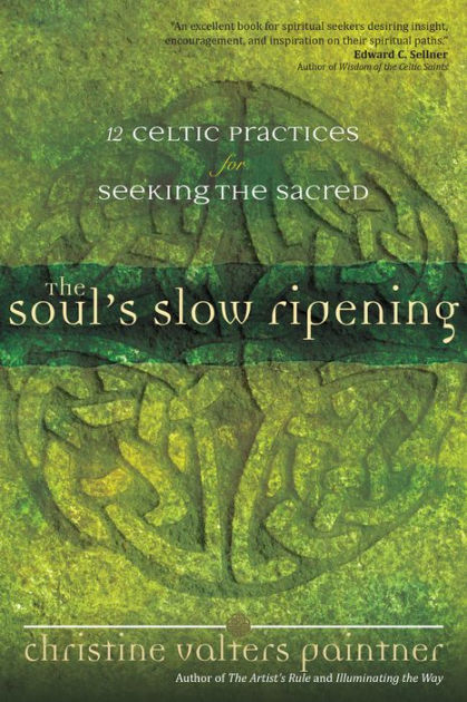 Paintner,　Slow　Celtic　Ripening:　by　for　Valters　Practices　12　Christine　Sacred　Soul's　the　Paperback　The　Noble®　Seeking　Barnes