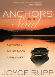 Title: Anchors for the Soul: Daily Wisdom for Inspiration and Guidance, Author: Joyce Rupp