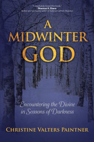 Title: A Midwinter God: Encountering the Divine in Seasons of Darkness, Author: Christine Valters Paintner
